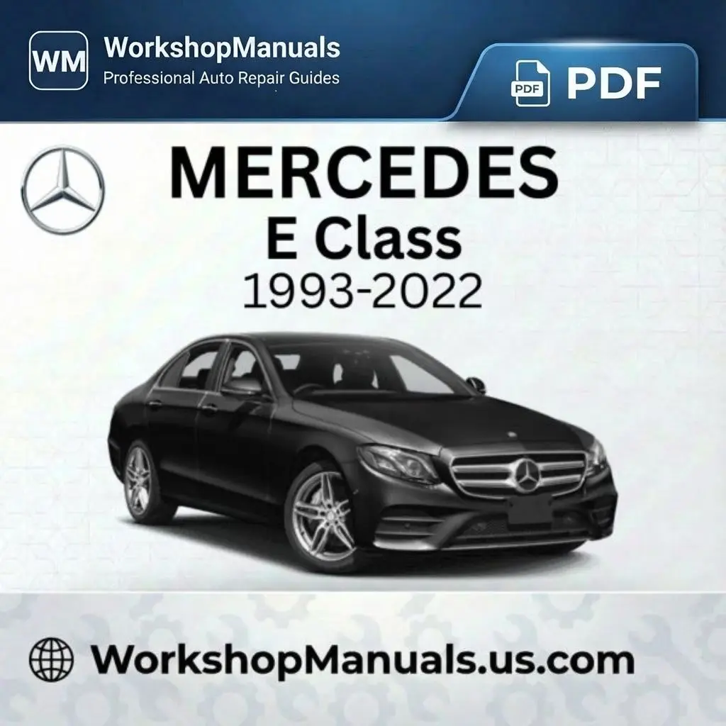 Mercedes E Class 1993-2022 Workshop Repair Manual PDF