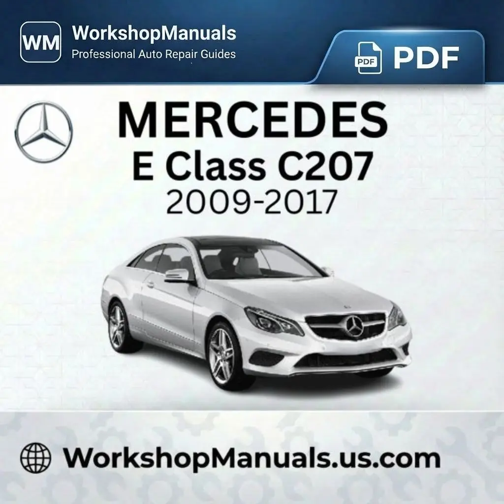 Mercedes E Class C207 2009-2017 Workshop Manual PDF