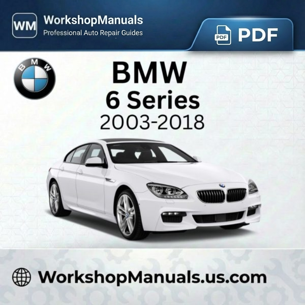 BMW 6 Series Workshop Manual 2003-2018