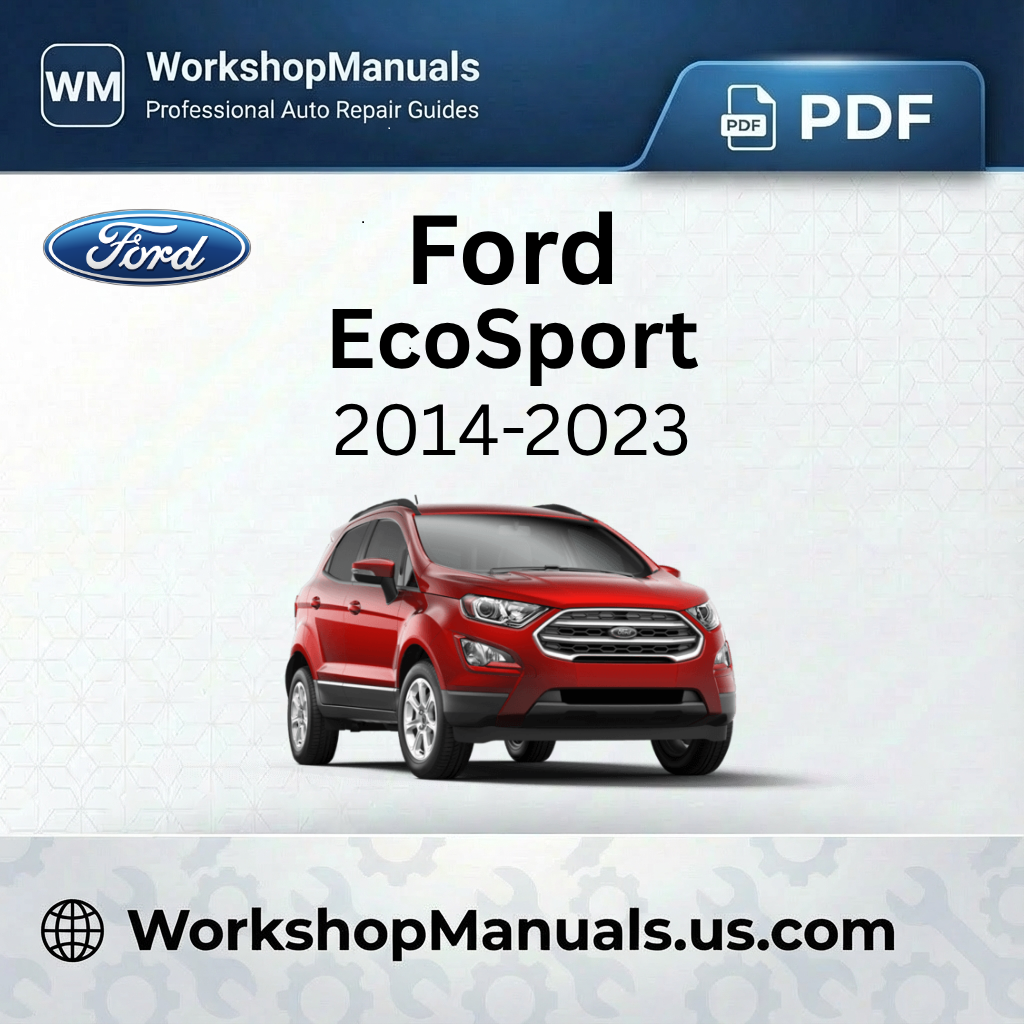 Ford EcoSport 2014-2023 Workshop Service Repair Manual