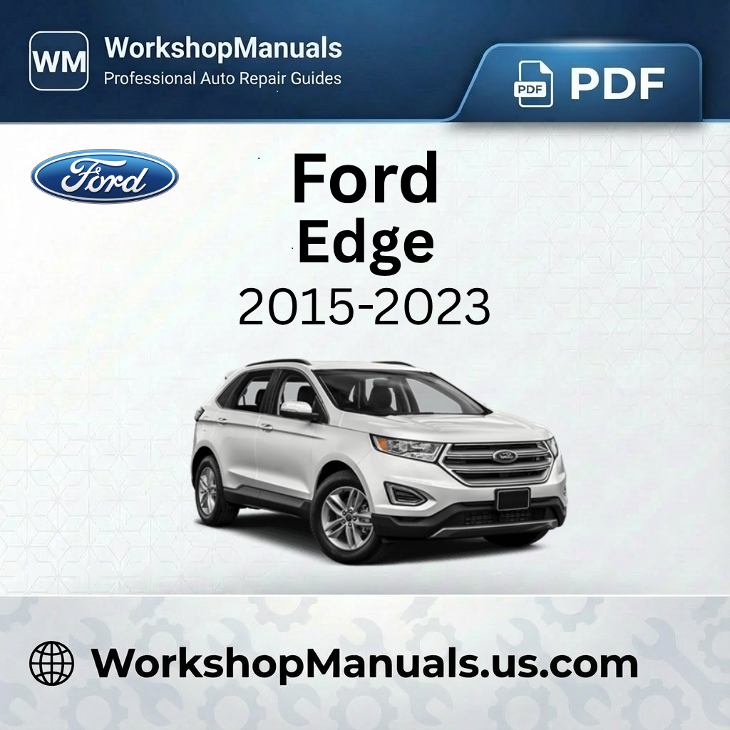 Ford Edge 2015-2023 Workshop Service Repair Manual