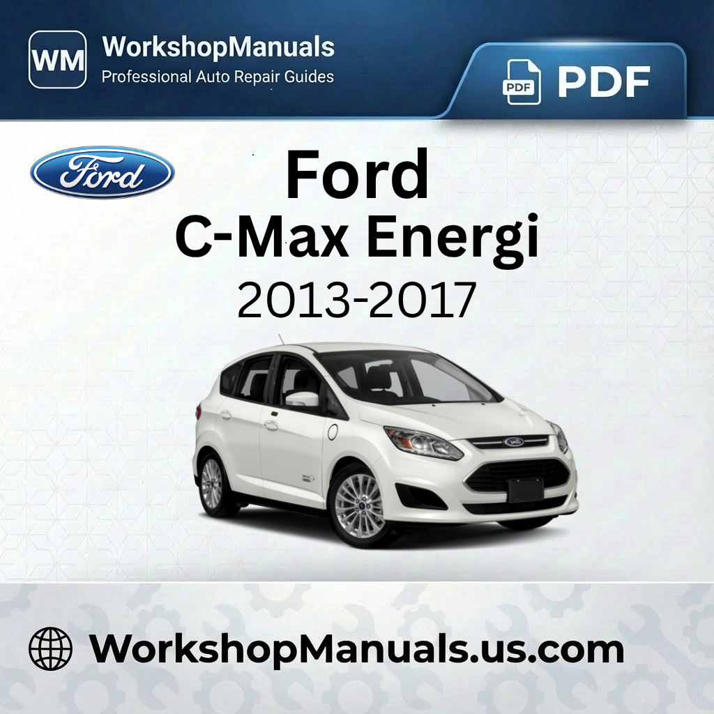 Ford C-Max Energi 2013-2017 Workshop Service Repair Manual