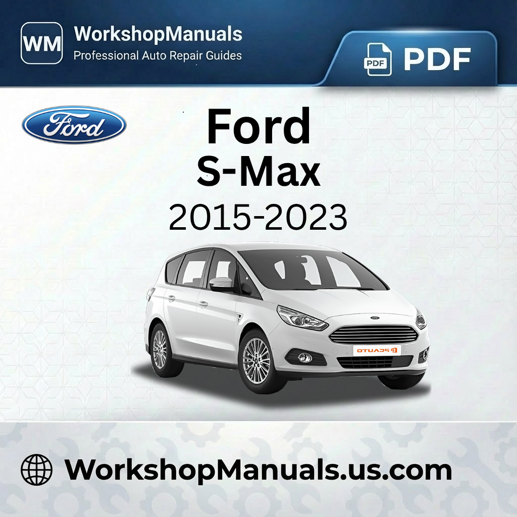 Ford S-Max 2015-2023 Workshop Service Repair Manual