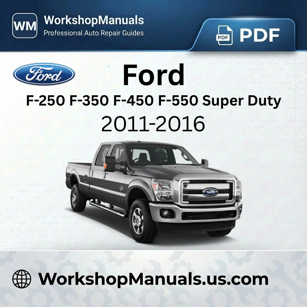 Ford F-250 F-350 F-450 F-550 Super Duty Workshop Manual 2011-2016