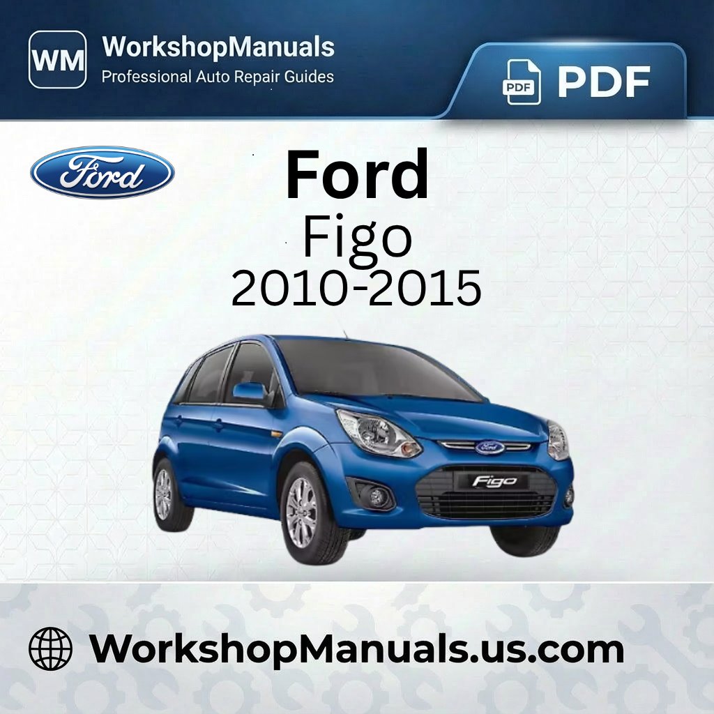 Ford Figo 2010-2015 Workshop Service Repair Manual