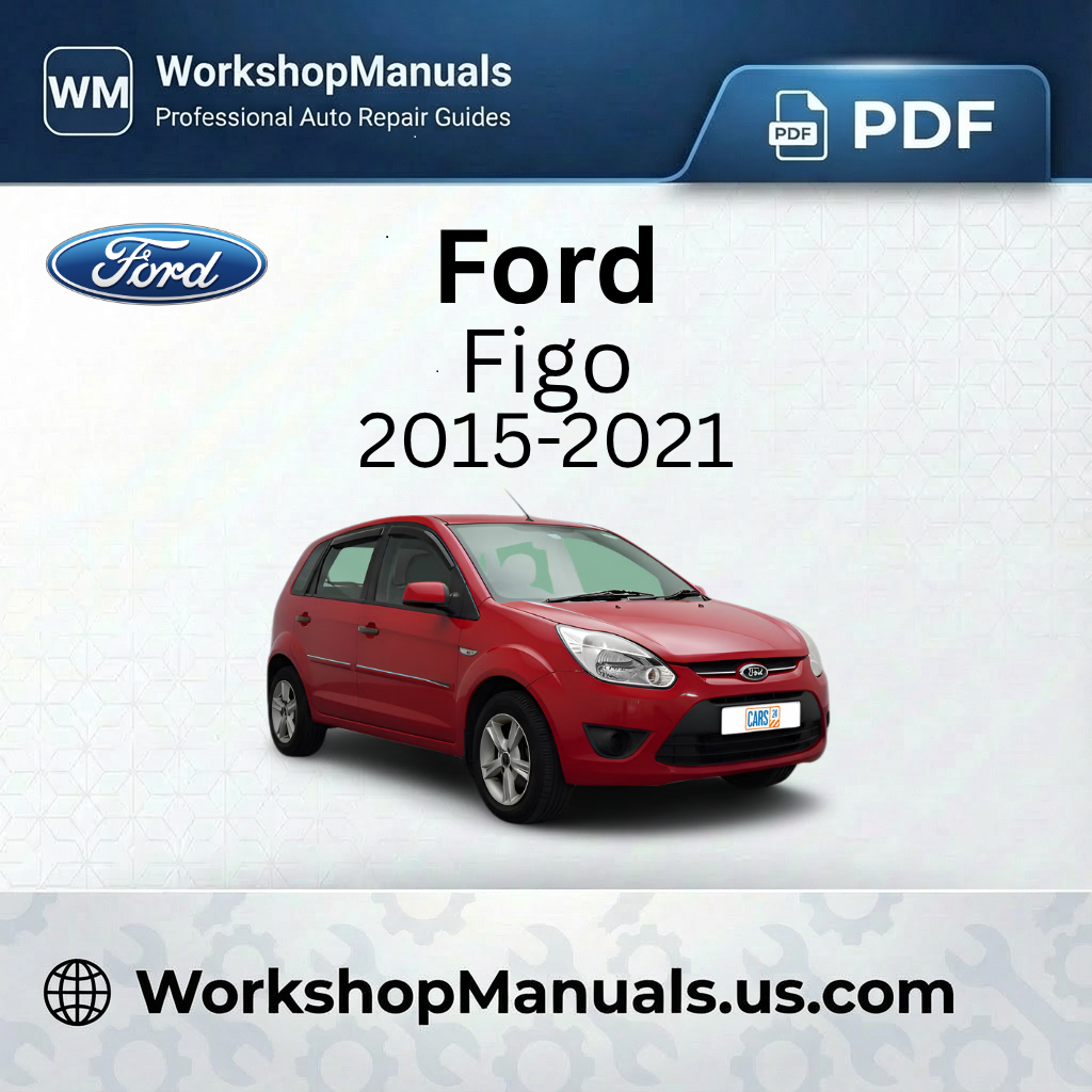 Ford Figo Workshop Manual 2015-2021 PDF