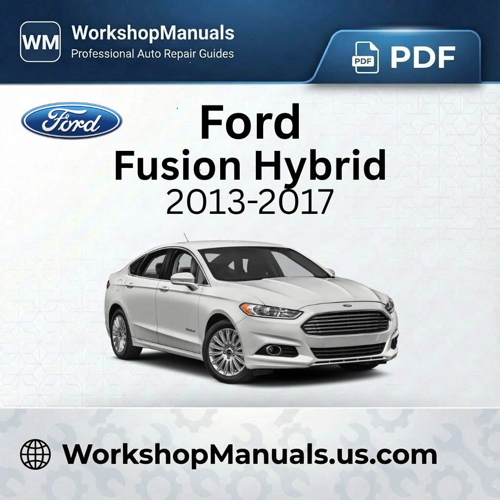 Ford Fusion Hybrid Workshop Manual 2013-2017