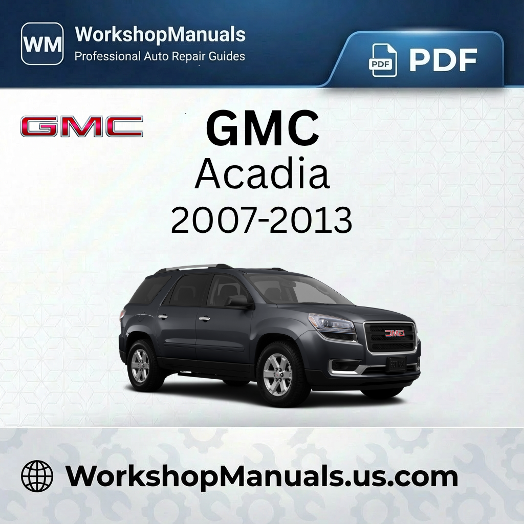 GMC Acadia Workshop Manual 2007-2013 PDF