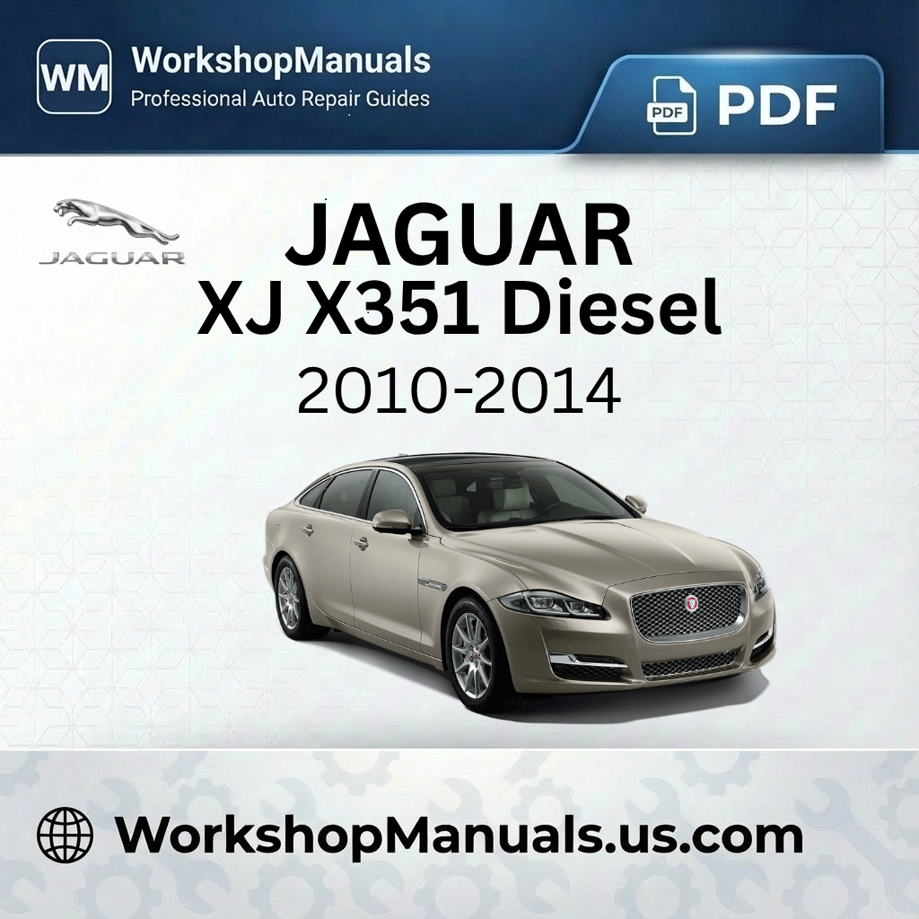 Jaguar XJ X351 Diesel Workshop Repair Manual 2010-2014 Download PDF