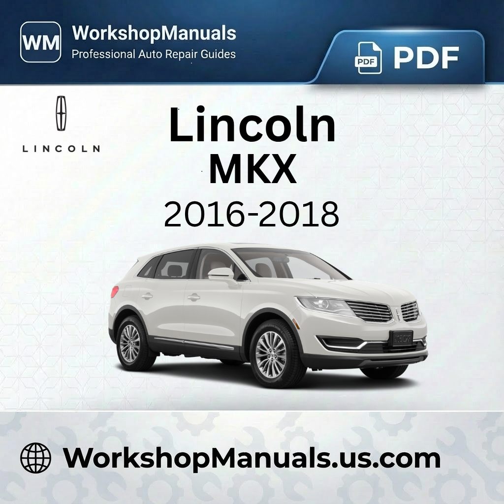 Lincoln MKX Workshop Manual 2016-2018 PDF