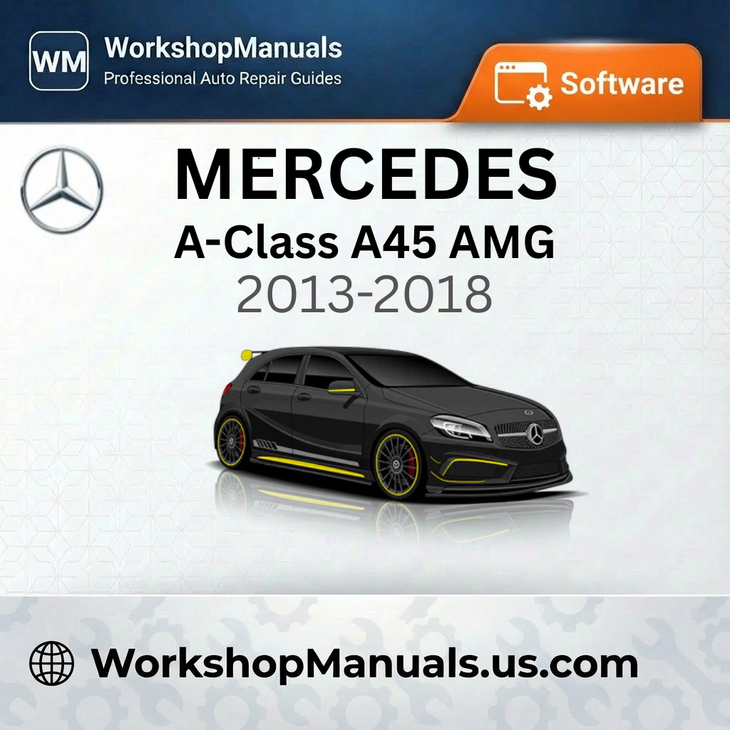Mercedes A-Class A45 AMG Workshop Manual Software 2013-2018