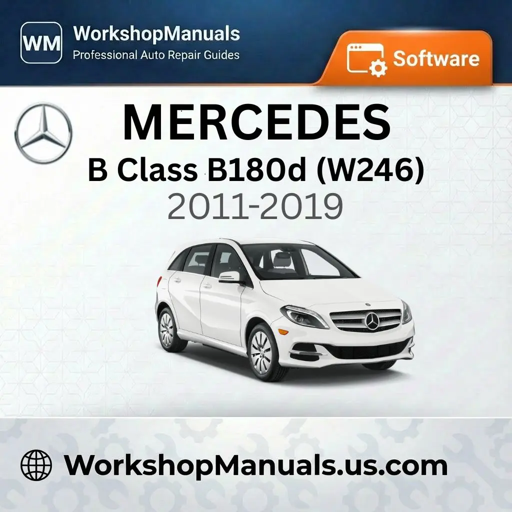 Mercedes B Class B180d BlueEfficiency (W246) 2011-2019 Workshop Manual
