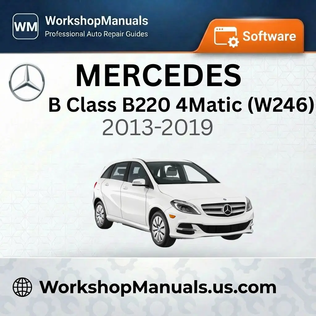 Mercedes-Benz B Class B220 4Matic (W246) 2013-2019 Workshop Manual