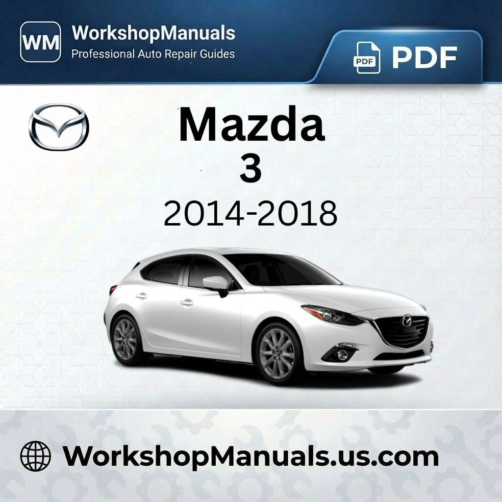 Mazda 3 Workshop Repair Manual 2014-2018 Download PDF