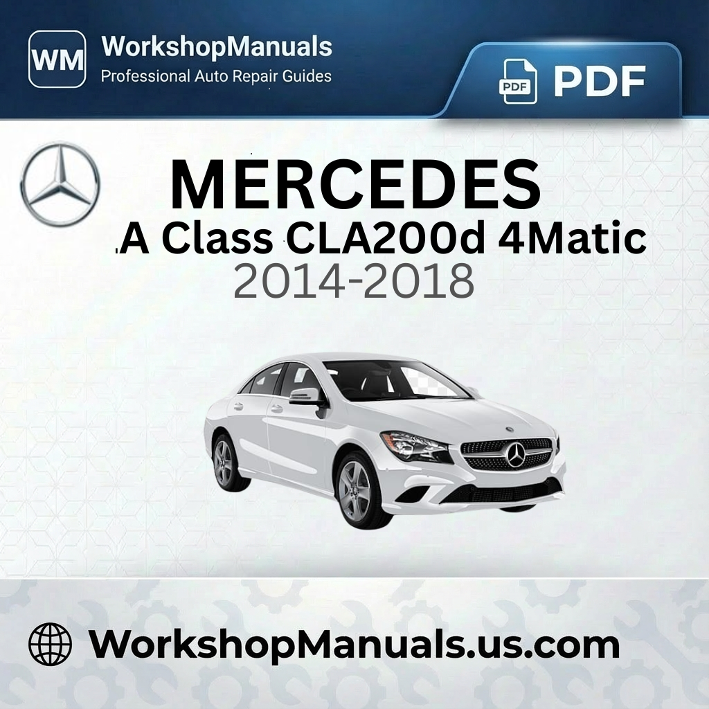 Mercedes CLA Class CLA200d 4Matic 2014-2018 Workshop Service Repair Manual