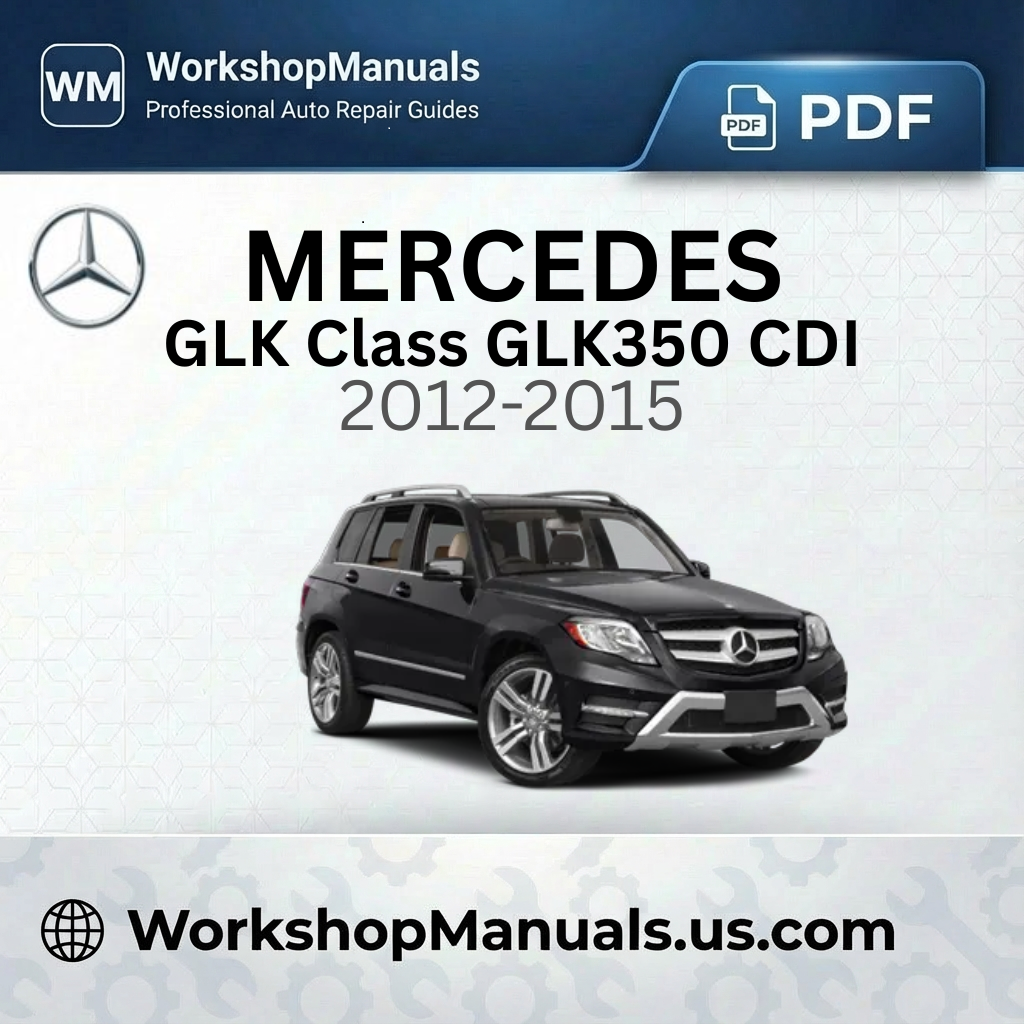 Mercedes GLK Class GLK350 CDI 4Matic BlueEfficiency Workshop Manual (2012-2015)