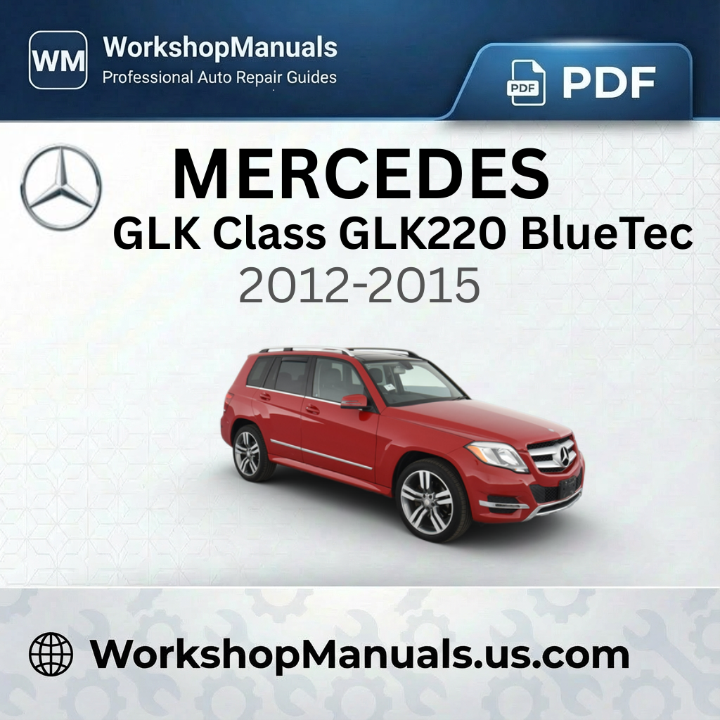 Mercedes GLK Class GLK220 BlueTec 4Matic Workshop Manual (2012-2015)