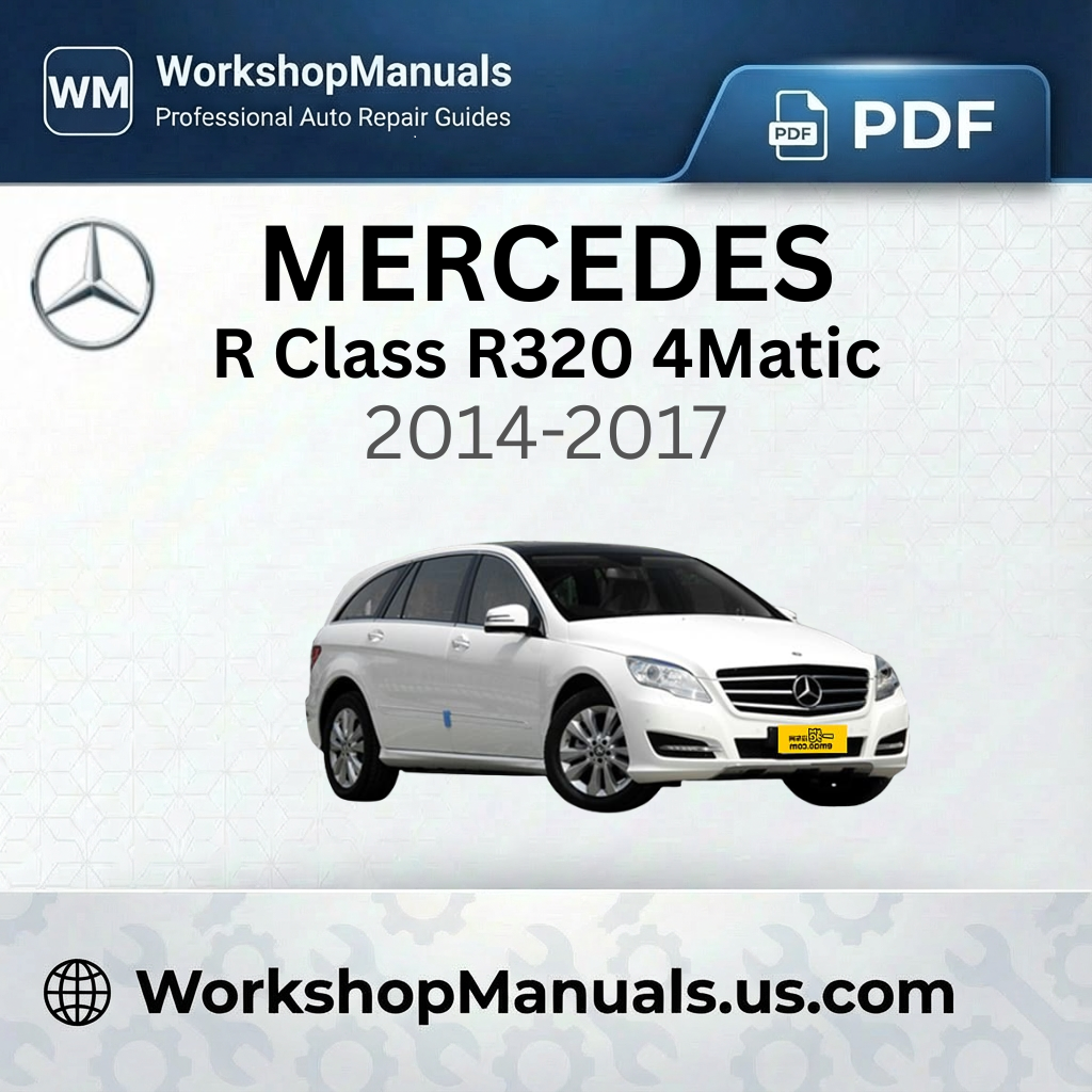 Mercedes R Class R320 4Matic 2014-2017 Workshop Service Repair Manual