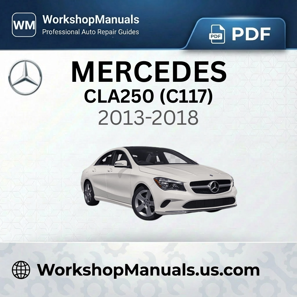 Mercedes CLA250 (C117) 2013-2018 Workshop Service Repair Manual
