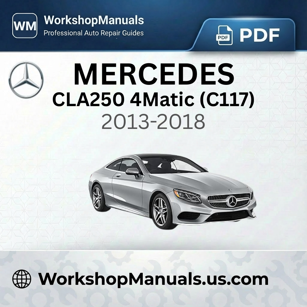 Mercedes CLA250 4Matic (C117) 2013-2018 Workshop Service Repair Manual