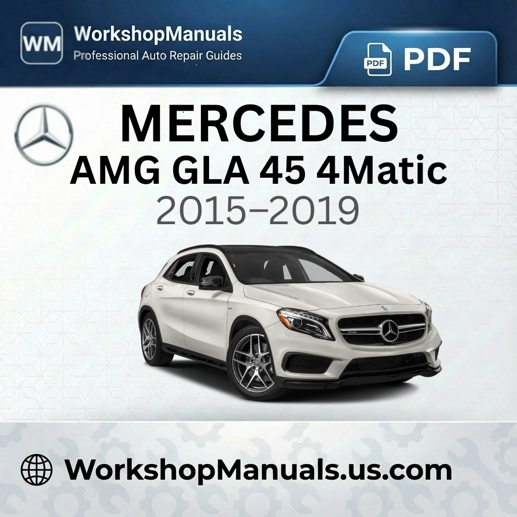 Mercedes-AMG GLA 45 4Matic Workshop Manual 2015-2019