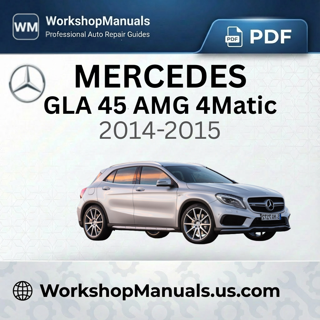 Mercedes GLA 45 AMG 4Matic Workshop Manual 2014-2015
