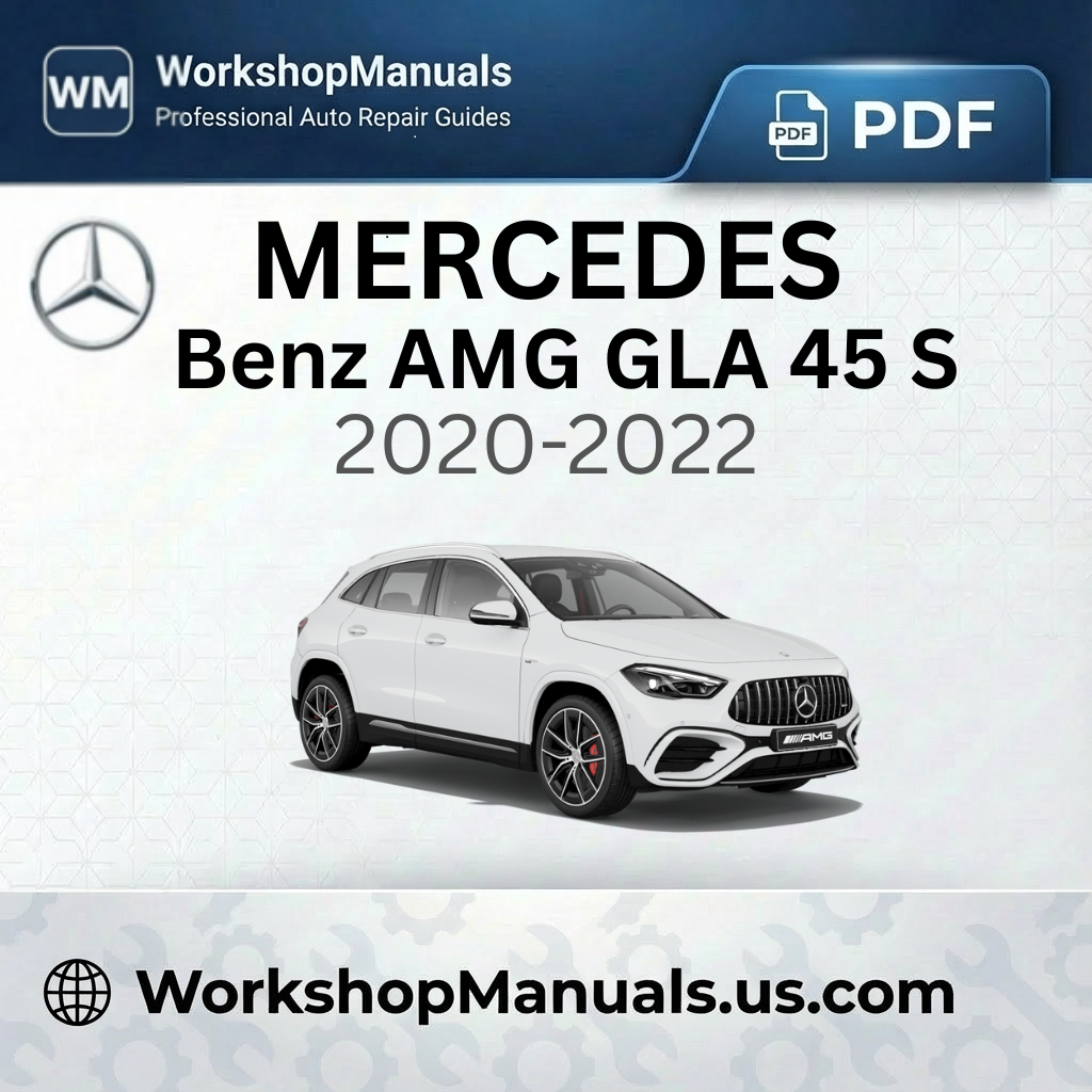 Mercedes-Benz AMG GLA 45 S 4Matic+ Workshop Manual 2020-2022
