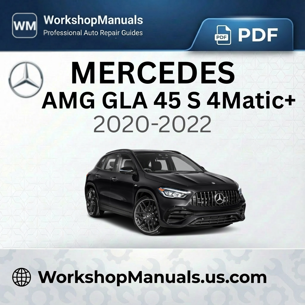 Mercedes-AMG GLA 45 S 4Matic+ Workshop Manual 2020-2022