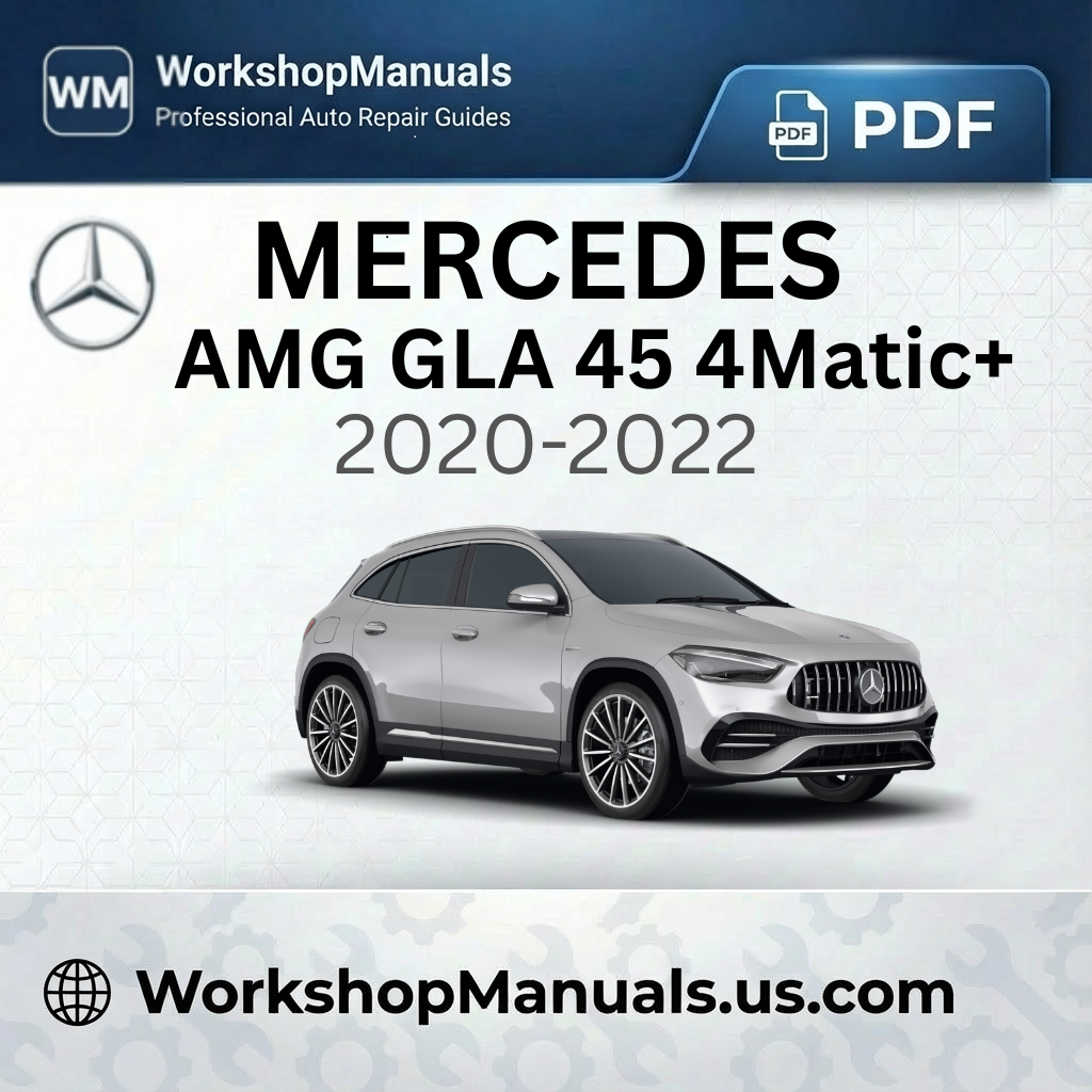 Mercedes-Benz AMG GLA 45 4Matic+ Workshop Manual 2020-2022