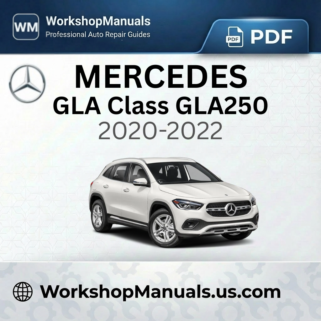 Mercedes GLA Class GLA250 Workshop Manual 2020-2022