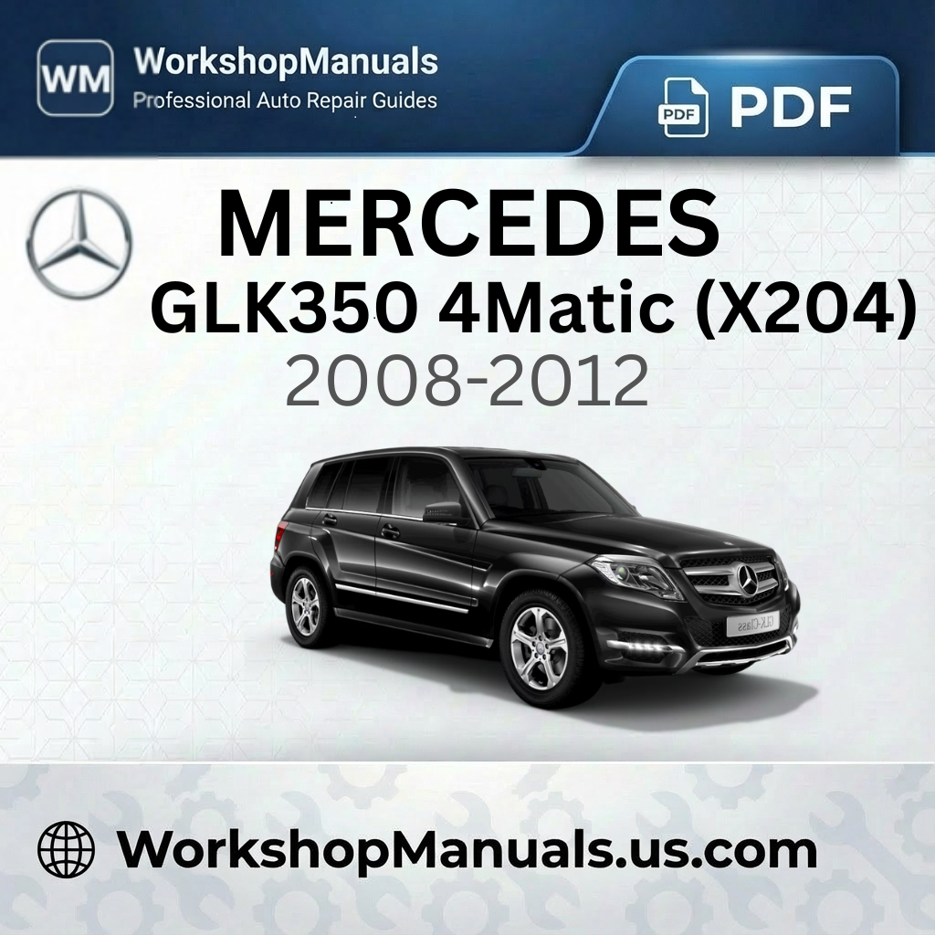 Mercedes GLK350 4Matic (X204) 2008-2012 Workshop Service Repair Manual