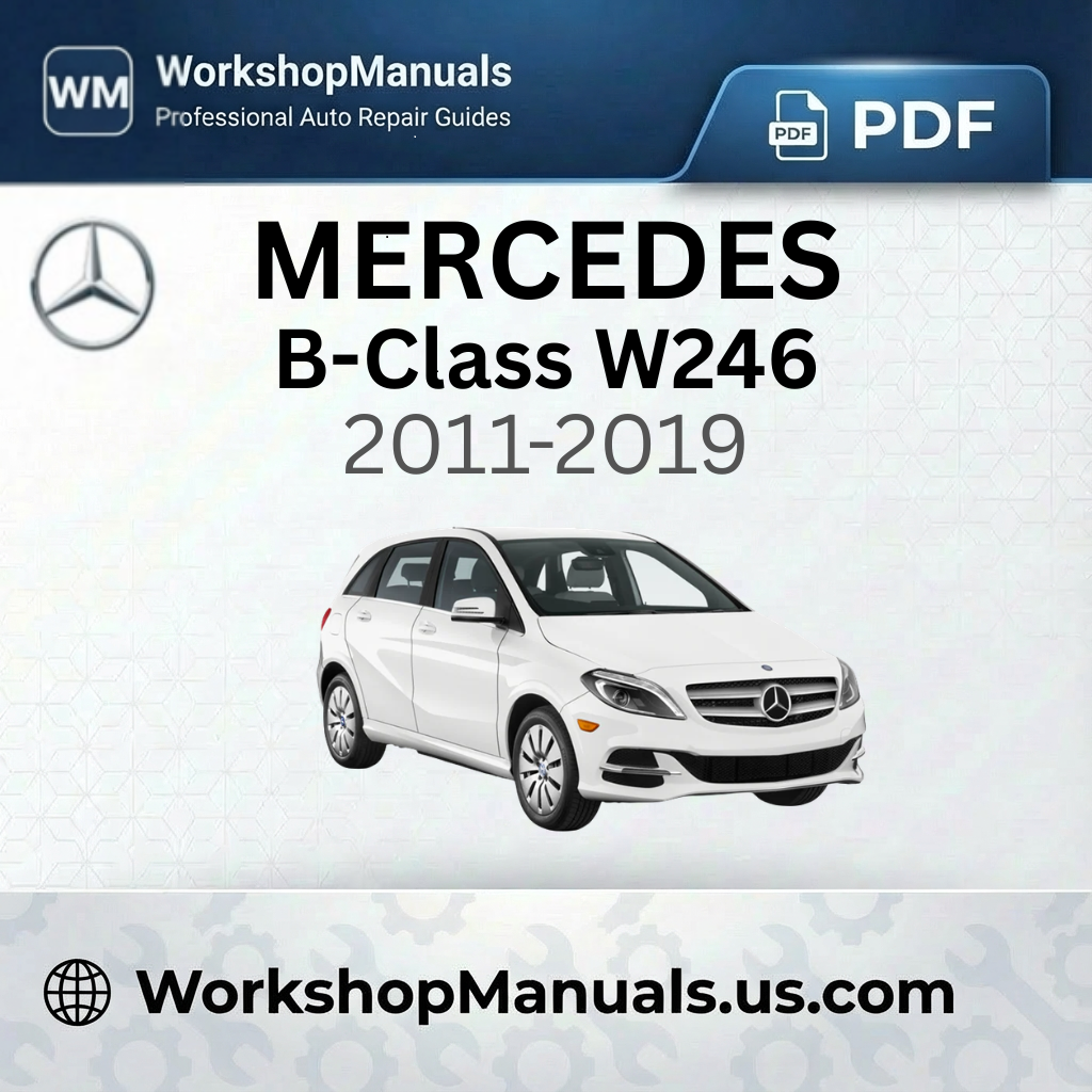 Mercedes B-Class W246 Workshop Manual 2011-2019
