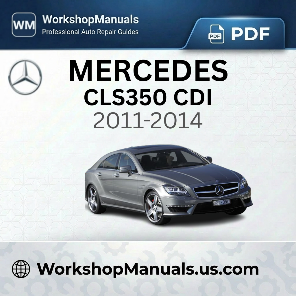 Mercedes CLS350 CDI BlueEfficiency Workshop Manual 2011-2014