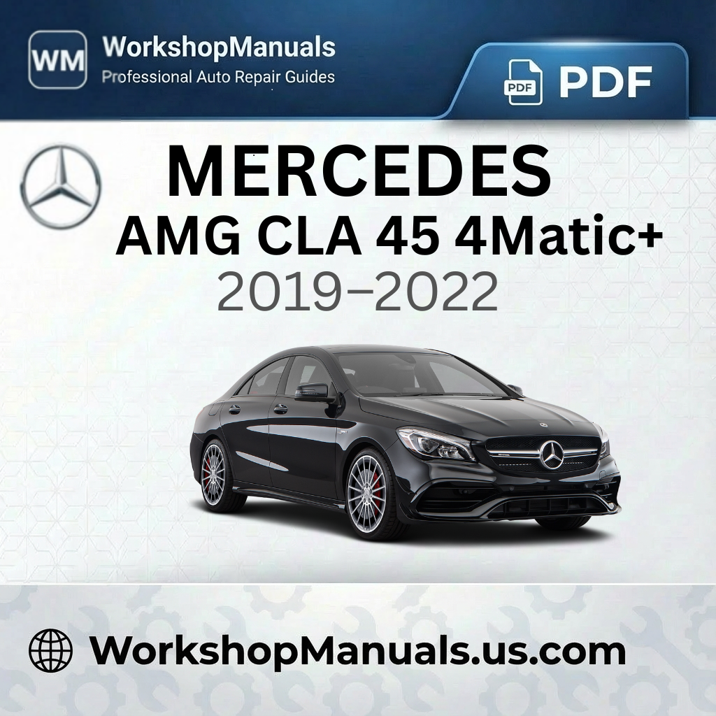Mercedes-AMG CLA 45 4Matic+ Workshop Manual 2019-2022