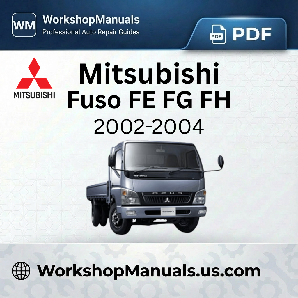Mitsubishi Fuso FE FG FH Workshop Manual 2002-2004