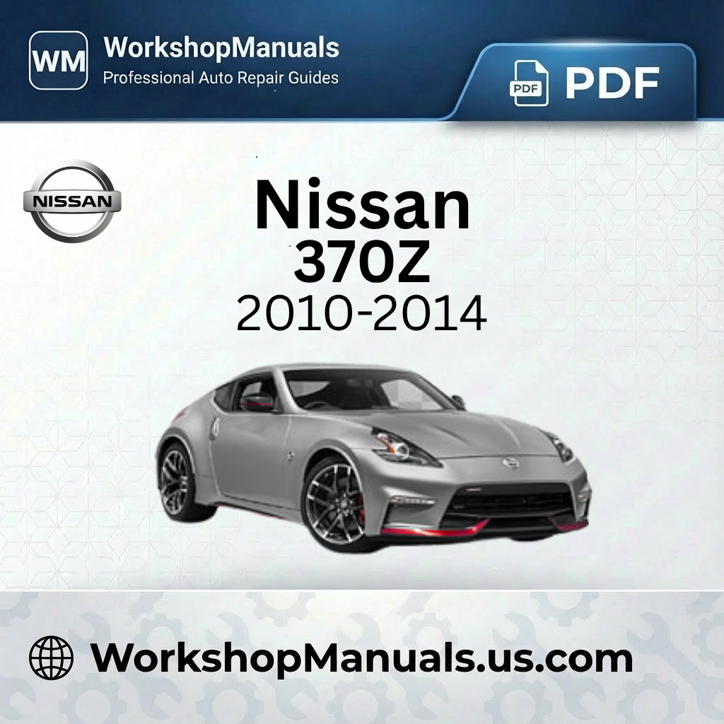 Nissan 370Z Workshop Repair Manual 2010-2014 Download PDF