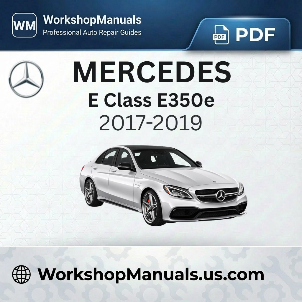 Mercedes E Class E350e Workshop Manual (2017-2019)