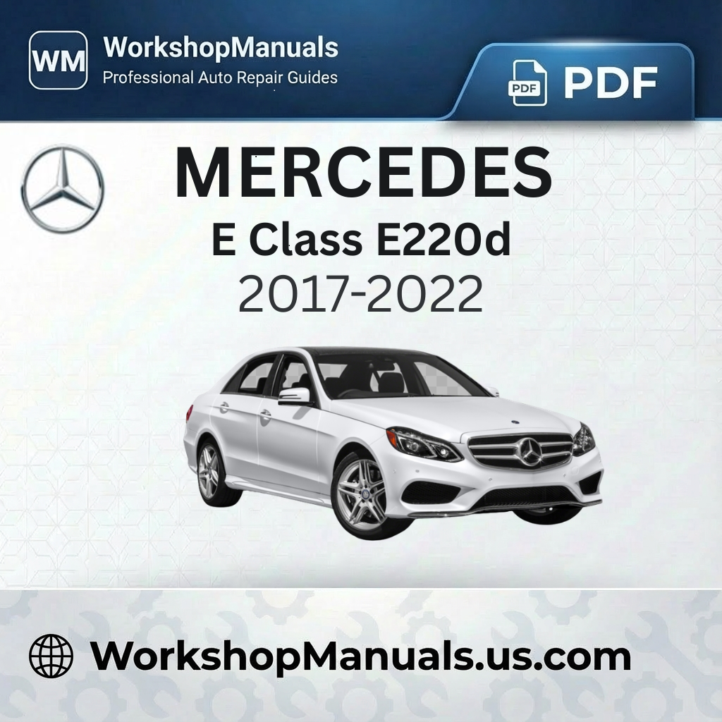 Mercedes E Class E220d 2017-2022 Workshop Service Repair Manual