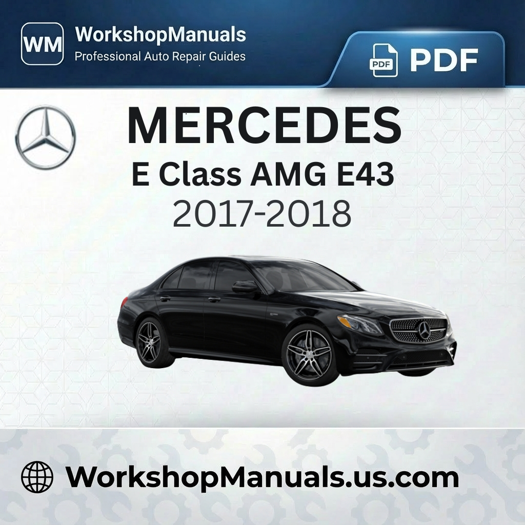 Mercedes E Class AMG E43 2017-2018 Workshop Service Repair Manual
