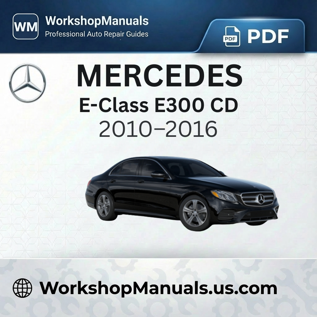 Mercedes E-Class E300 CDI Workshop Manual (2010-2016)