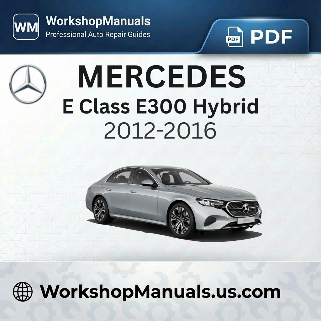 Mercedes E Class E300 Hybrid Workshop Service Repair Manual 2012-2016