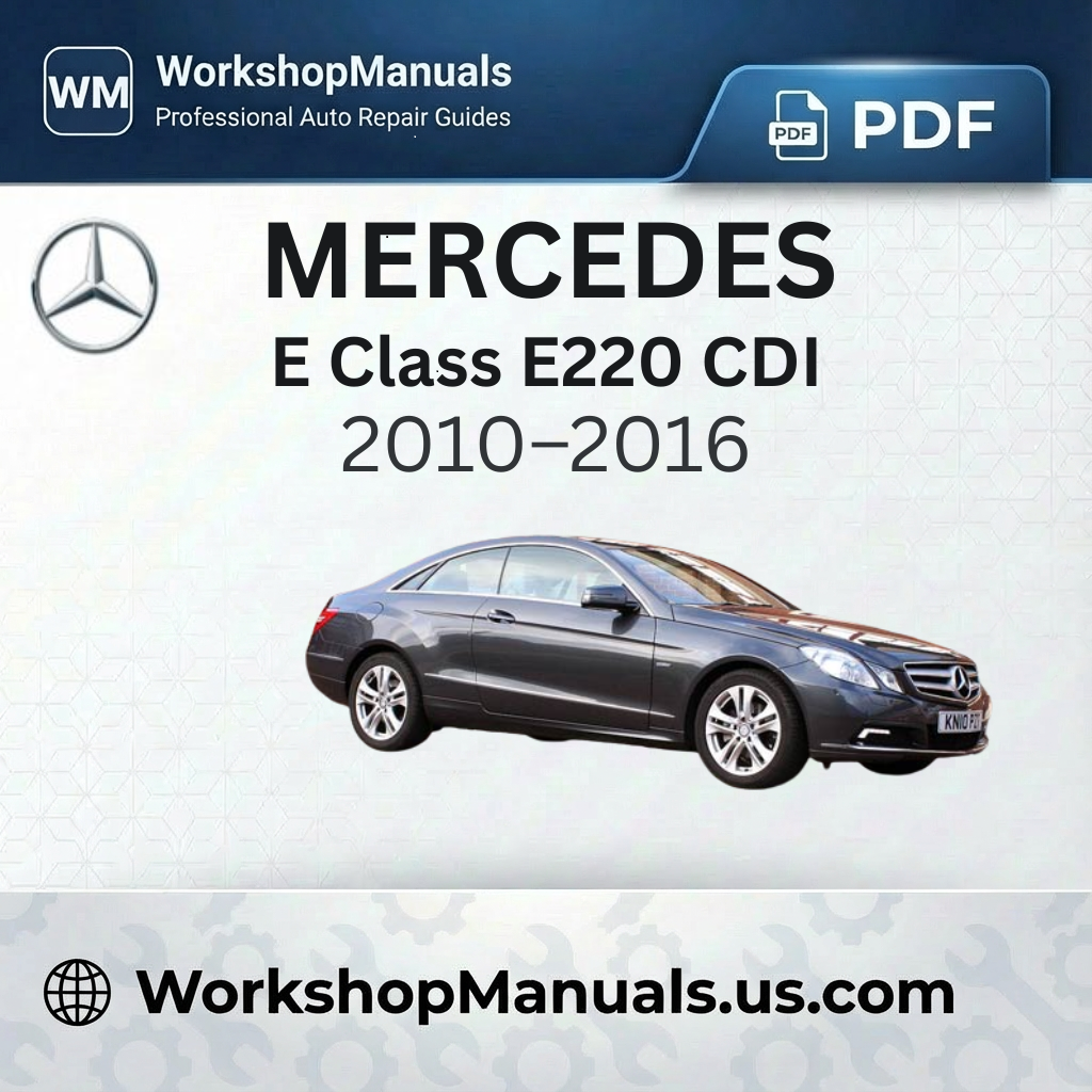 Mercedes E Class E220 CDI Workshop Service Repair Manual 2010-2016