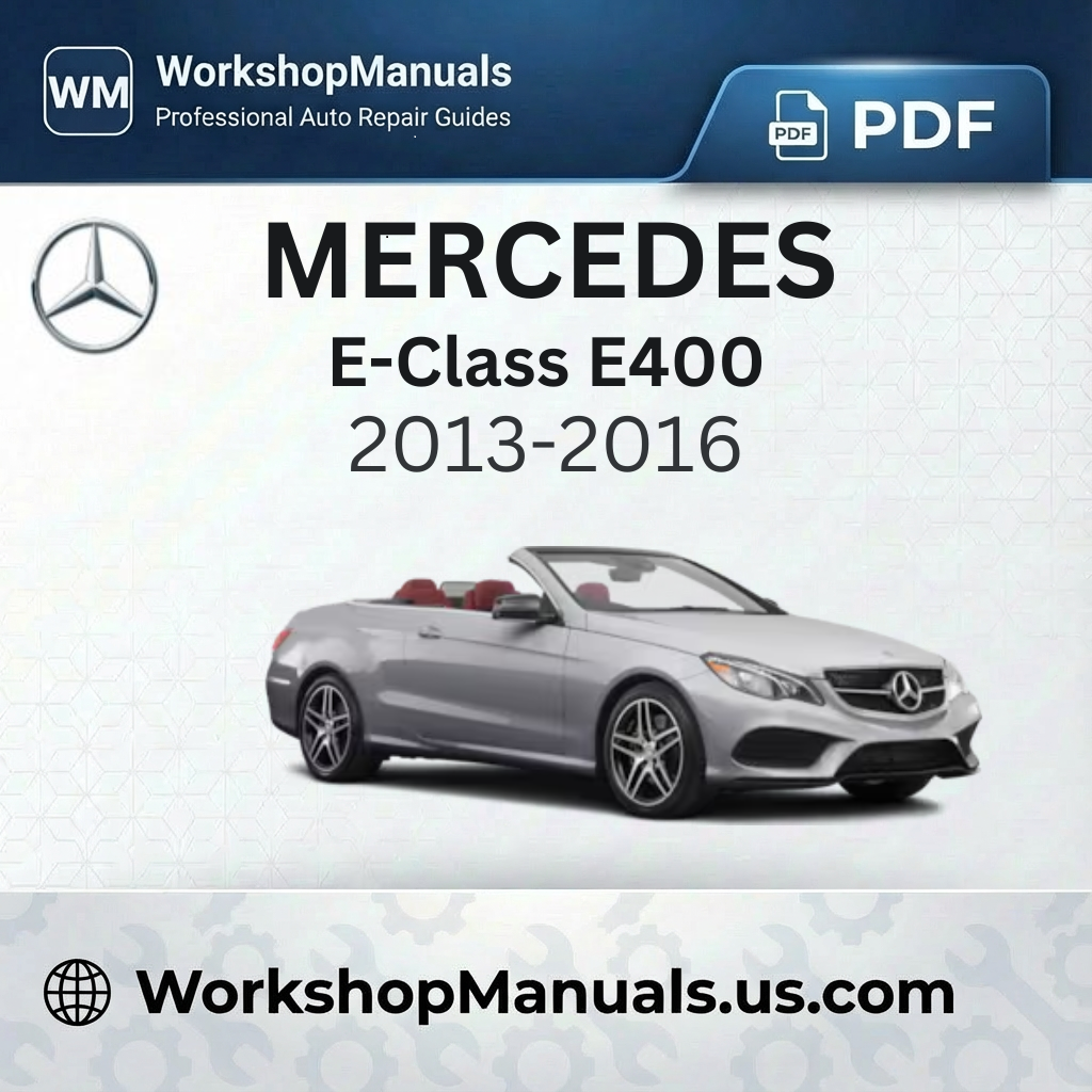 Mercedes E-Class E400 Workshop Service Repair Manual 2013-2016