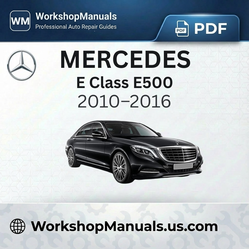 Mercedes-Benz E Class E500 Workshop Service Repair Manual (2010-2016)
