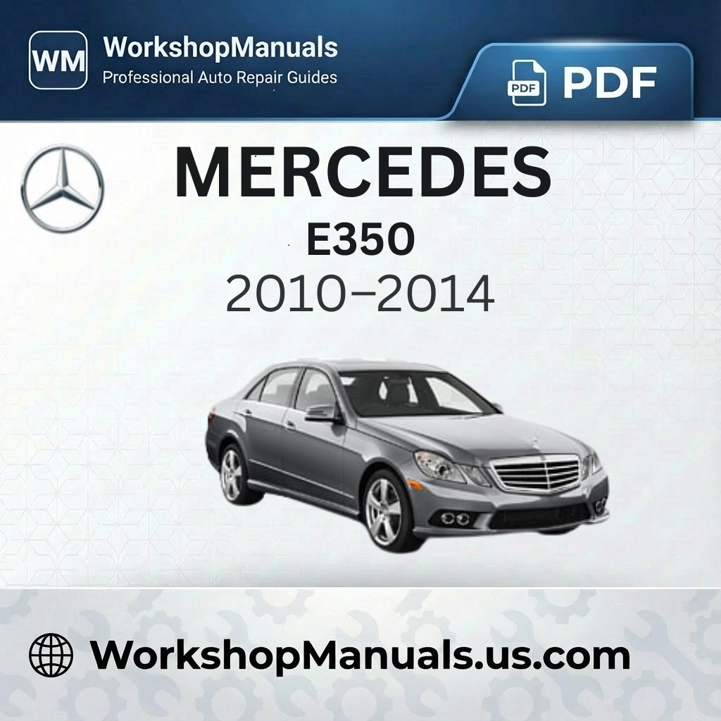 Mercedes-Benz E350 Workshop Service Repair Manual 2010-2014