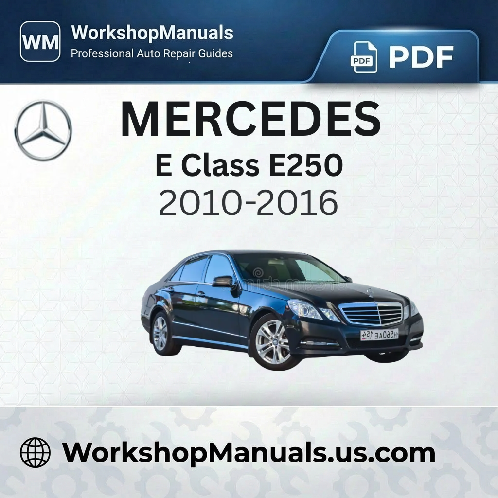 Mercedes E Class E250 Workshop Service Repair Manual 2010-2016