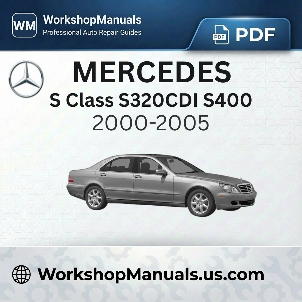 Mercedes S Class S320CDI S400CDI (2000-2005) Workshop Manual