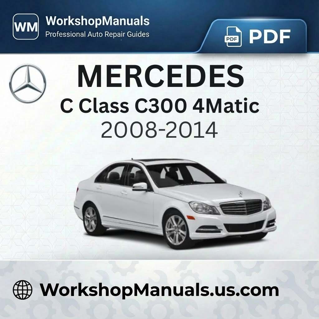 Mercedes C Class C300 4Matic 2008-2014 Workshop Service Repair Manual