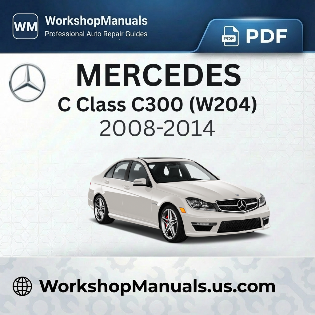 Mercedes C Class C300 (W204) 2008-2014 Workshop Service Repair Manual