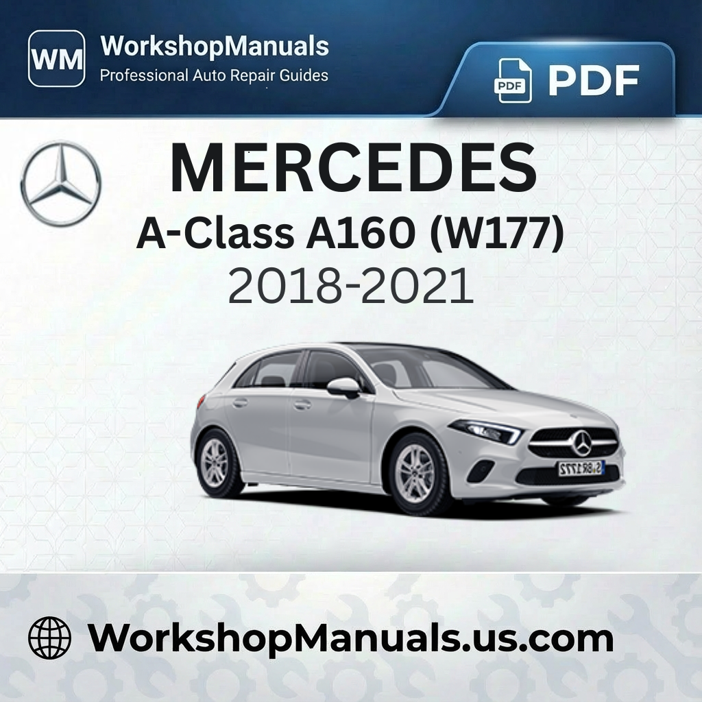 Mercedes A-Class A160 (W177) 2018-2021 Workshop Manual